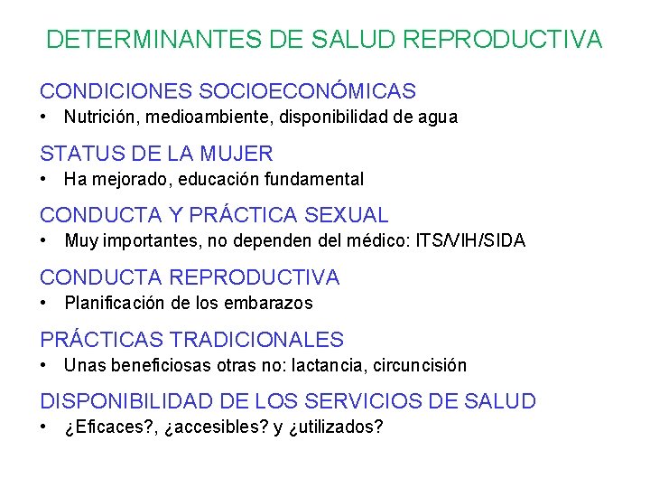 DETERMINANTES DE SALUD REPRODUCTIVA CONDICIONES SOCIOECONÓMICAS • Nutrición, medioambiente, disponibilidad de agua STATUS DE