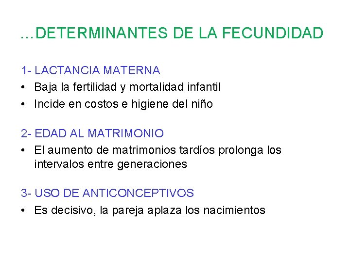 …DETERMINANTES DE LA FECUNDIDAD 1 - LACTANCIA MATERNA • Baja la fertilidad y mortalidad