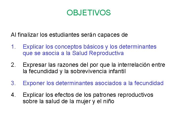 OBJETIVOS Al finalizar los estudiantes serán capaces de 1. Explicar los conceptos básicos y