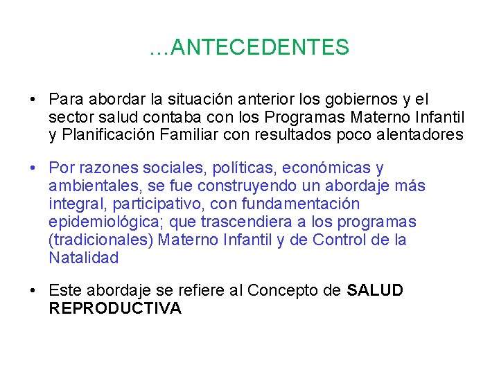 …ANTECEDENTES • Para abordar la situación anterior los gobiernos y el sector salud contaba