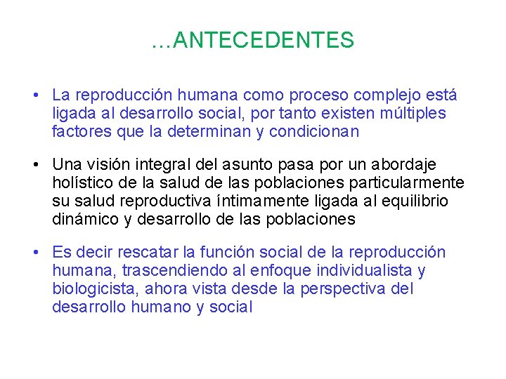 …ANTECEDENTES • La reproducción humana como proceso complejo está ligada al desarrollo social, por