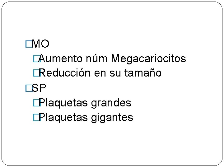 �MO �Aumento núm Megacariocitos �Reducción en su tamaño �SP �Plaquetas grandes �Plaquetas gigantes 