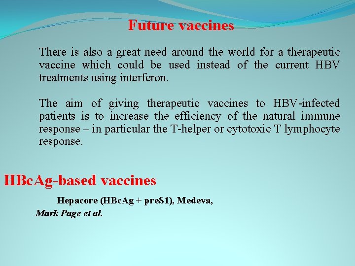 Future vaccines There is also a great need around the world for a therapeutic