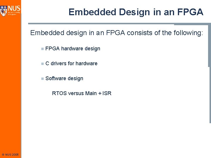 Embedded Design in an FPGA Embedded design in an FPGA consists of the following: