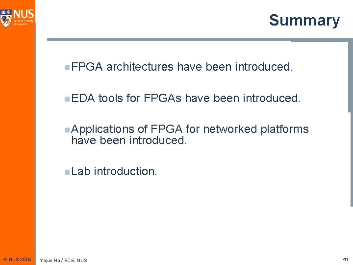 Summary n FPGA n EDA architectures have been introduced. tools for FPGAs have been
