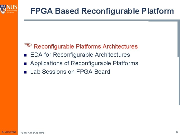 FPGA Based Reconfigurable Platform E Reconfigurable Platforms Architectures n n n © NUS 2005