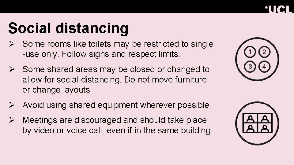 Social distancing Ø Some rooms like toilets may be restricted to single -use only.