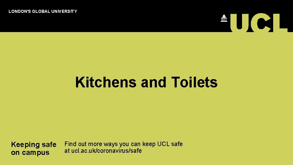 LONDON'S GLOBAL UNIVERSITY Kitchens and Toilets Keeping safe Find out more ways you can