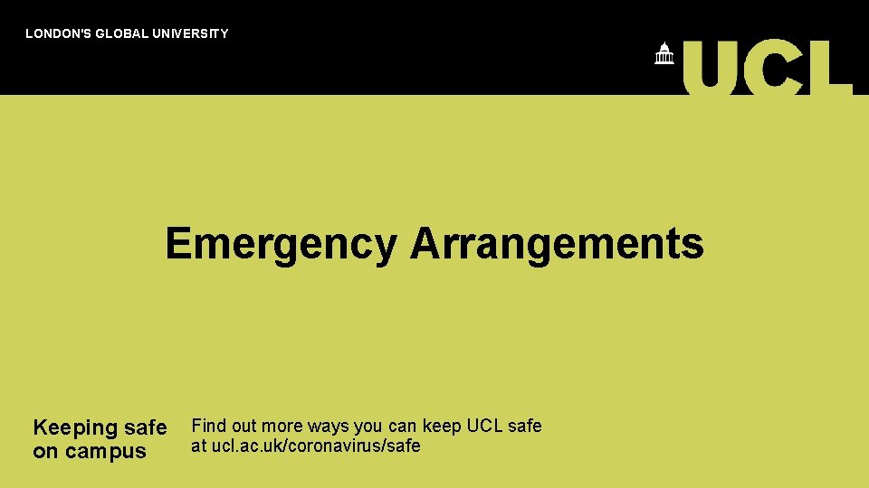 LONDON'S GLOBAL UNIVERSITY Emergency Arrangements Keeping safe Find out more ways you can keep