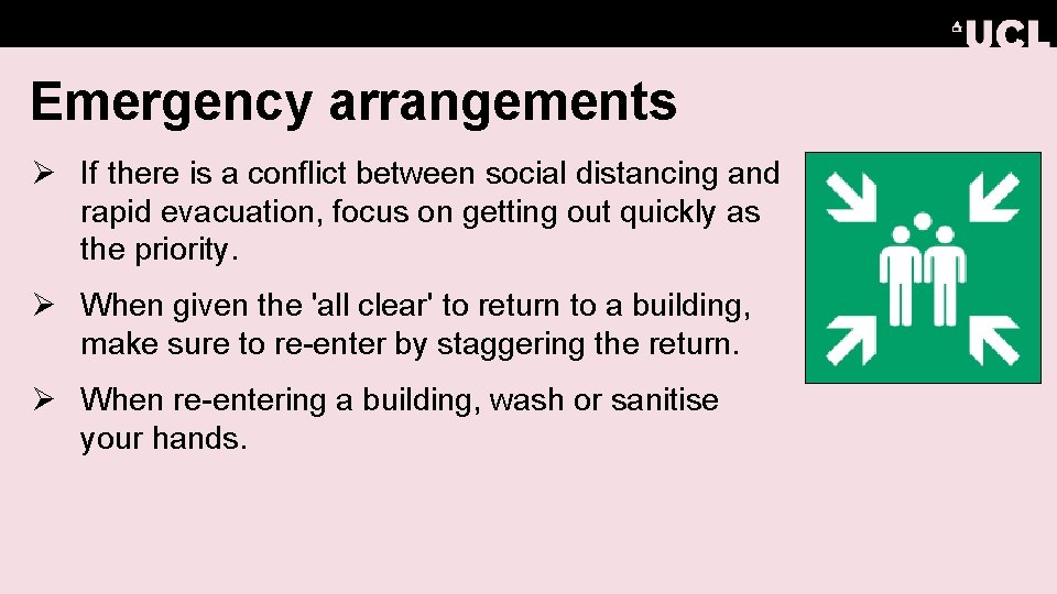 Emergency arrangements Ø If there is a conflict between social distancing and rapid evacuation,