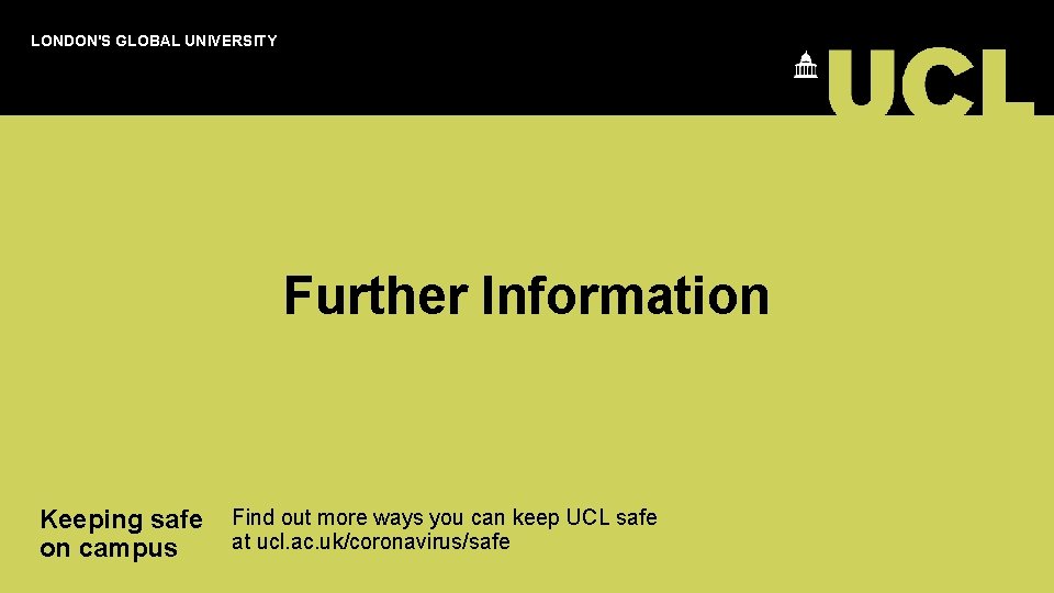 LONDON'S GLOBAL UNIVERSITY Further Information Keeping safe Find out more ways you can keep