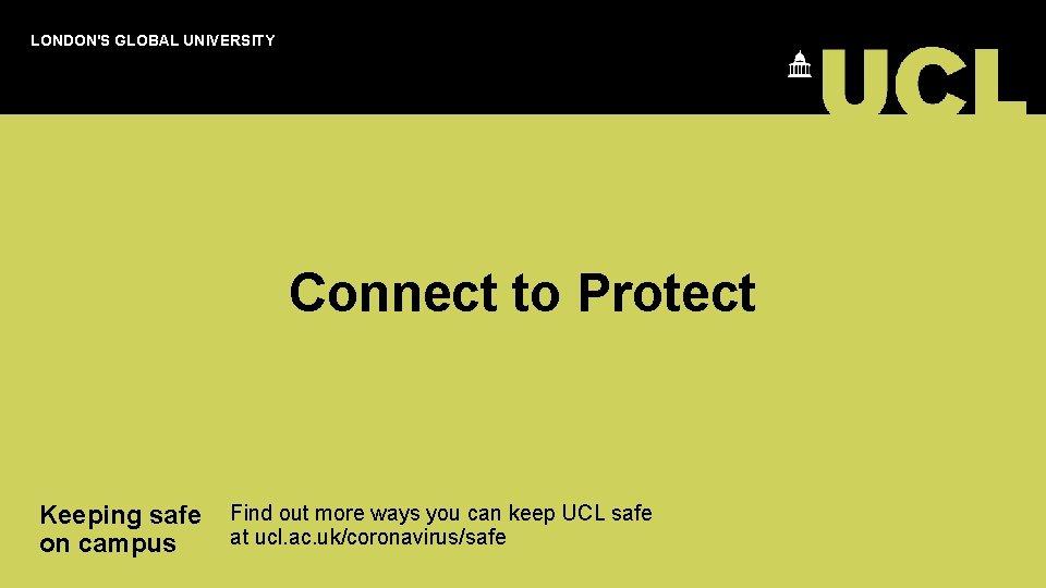 LONDON'S GLOBAL UNIVERSITY Connect to Protect Keeping safe Find out more ways you can