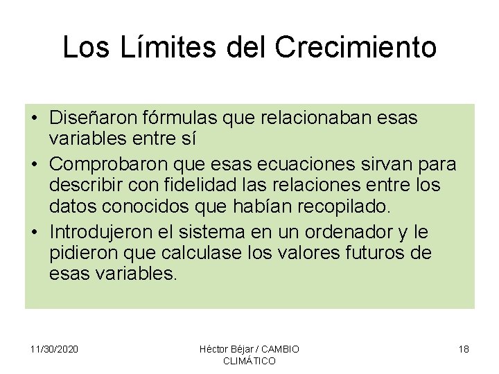 Los Límites del Crecimiento • Diseñaron fórmulas que relacionaban esas variables entre sí •