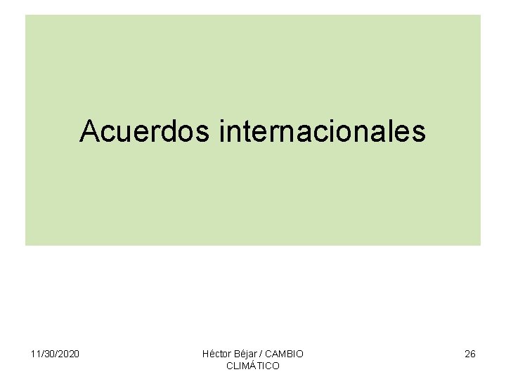 Acuerdos internacionales 11/30/2020 Héctor Béjar / CAMBIO CLIMÁTICO 26 