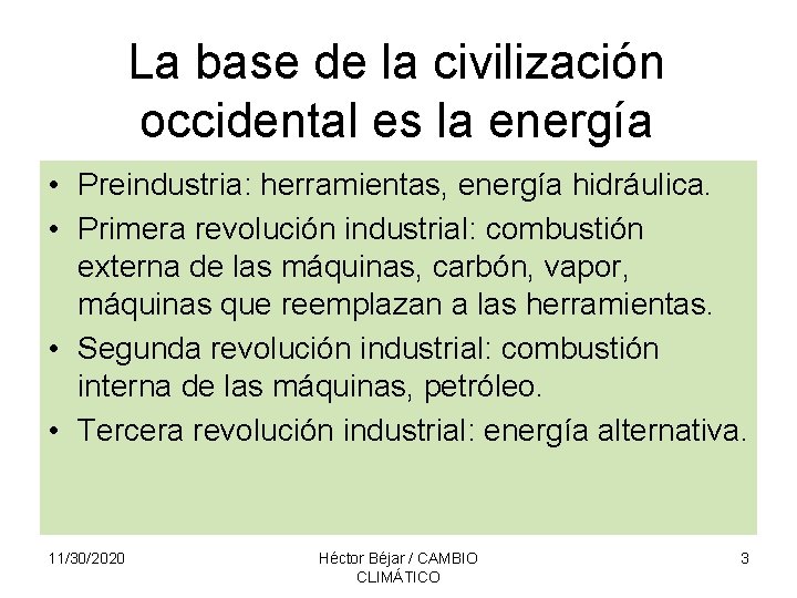 La base de la civilización occidental es la energía • Preindustria: herramientas, energía hidráulica.