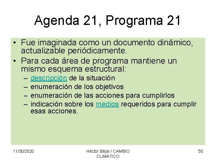 Agenda 21, Programa 21 • Fue imaginada como un documento dinámico, actualizable periódicamente. •