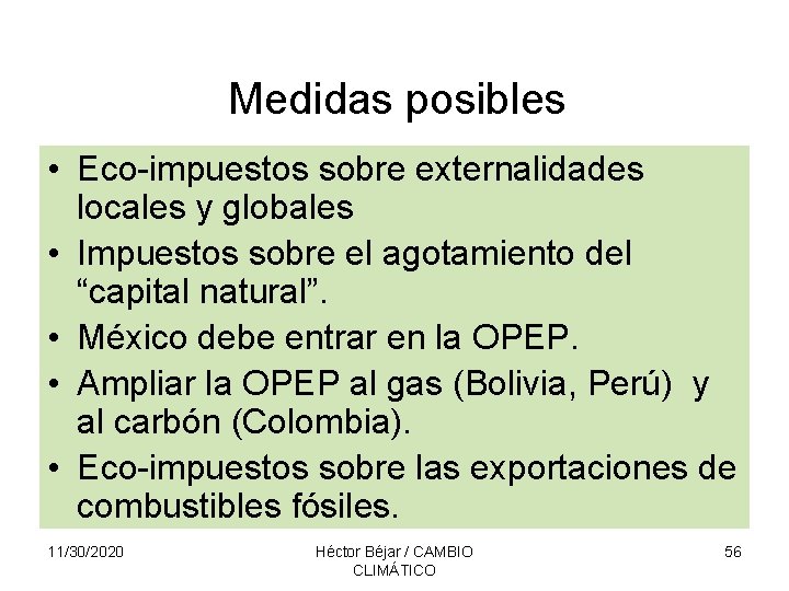 Medidas posibles • Eco-impuestos sobre externalidades locales y globales • Impuestos sobre el agotamiento