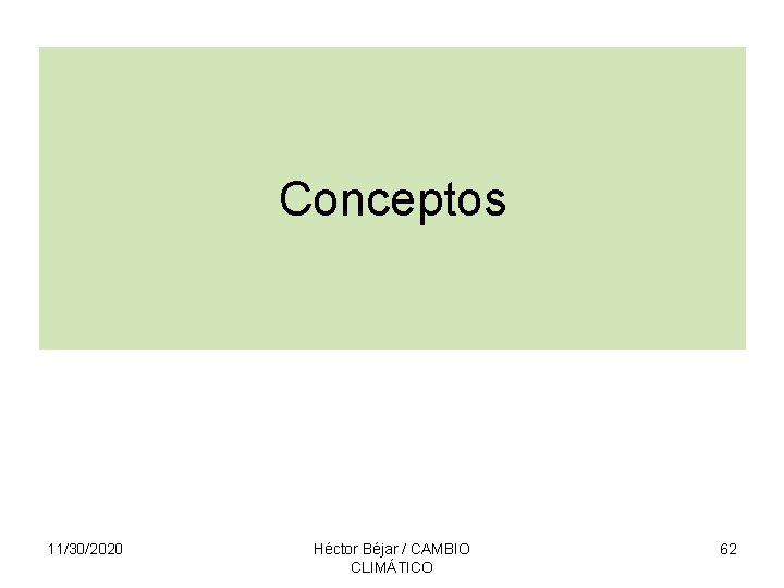 Conceptos 11/30/2020 Héctor Béjar / CAMBIO CLIMÁTICO 62 