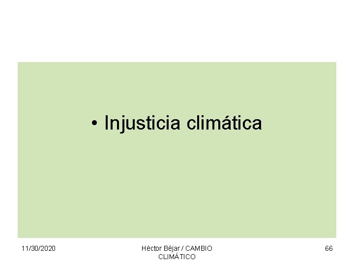  • Injusticia climática 11/30/2020 Héctor Béjar / CAMBIO CLIMÁTICO 66 