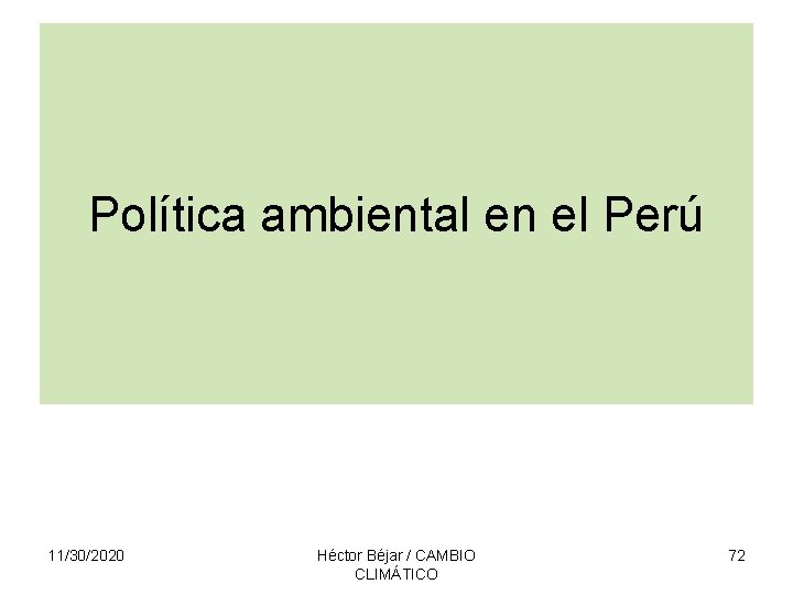 Política ambiental en el Perú 11/30/2020 Héctor Béjar / CAMBIO CLIMÁTICO 72 