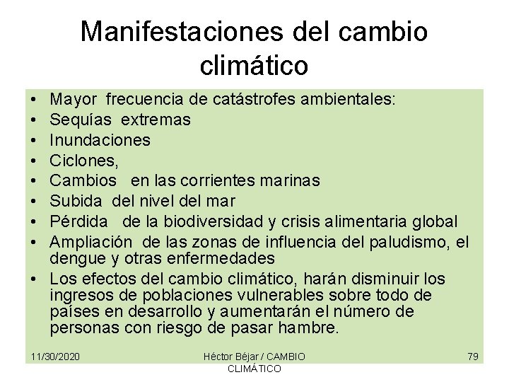 Manifestaciones del cambio climático • • Mayor frecuencia de catástrofes ambientales: Sequías extremas Inundaciones