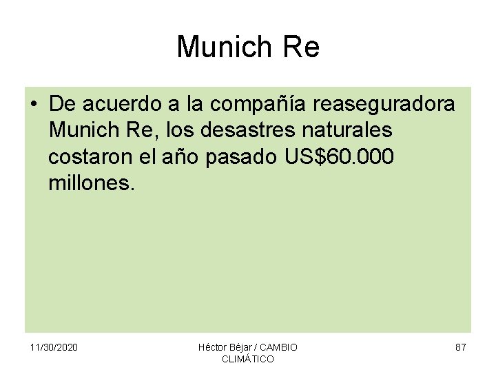 Munich Re • De acuerdo a la compañía reaseguradora Munich Re, los desastres naturales