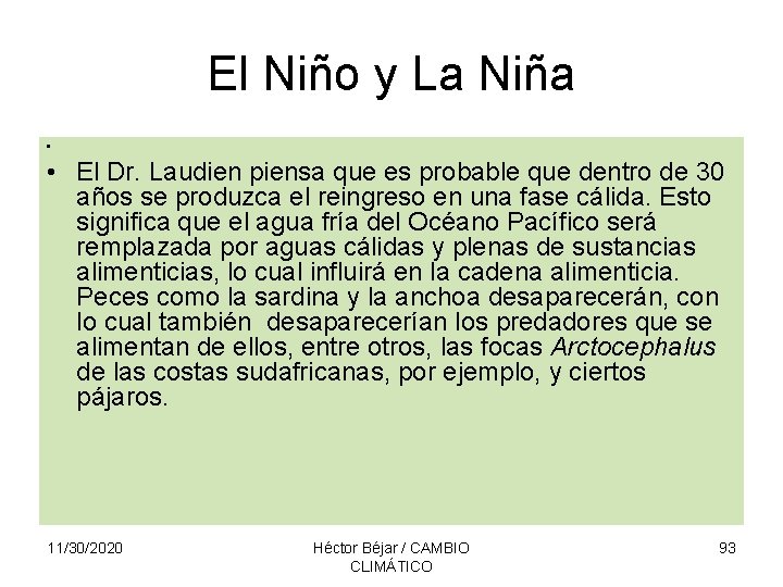 El Niño y La Niña • • El Dr. Laudien piensa que es probable