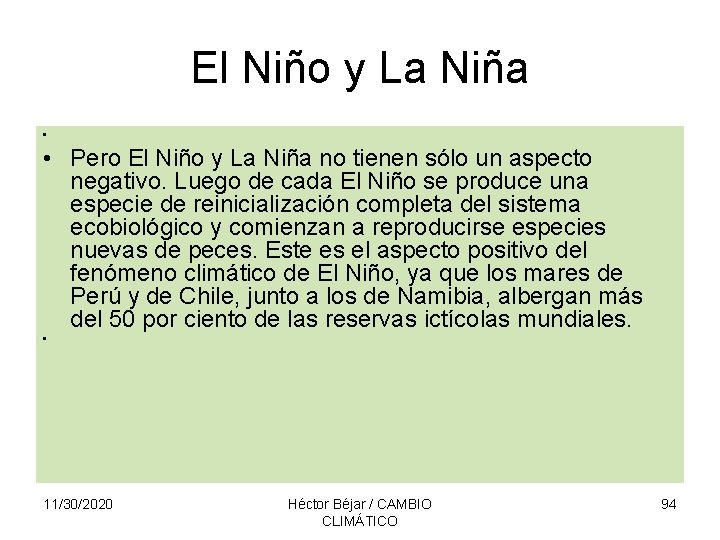 El Niño y La Niña • • Pero El Niño y La Niña no