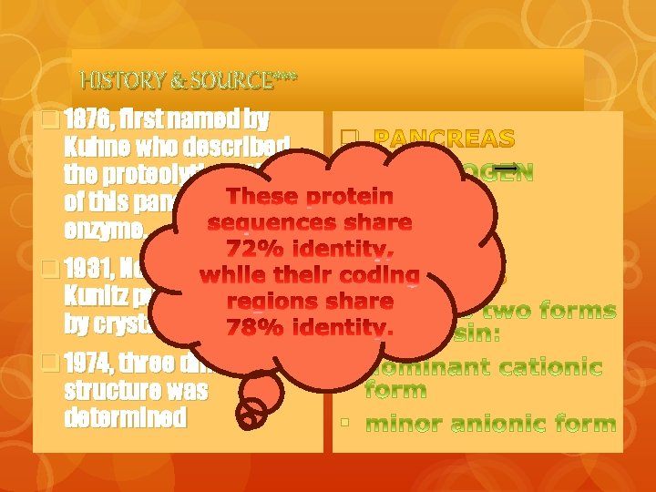 HISTORY & SOURCE*** q 1876, first named by Kuhne who described the proteolytic activity