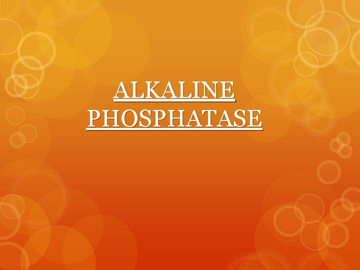 ALKALINE PHOSPHATASE 