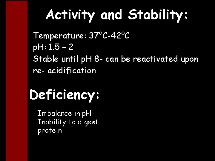 Activity and Stability: Temperature: 37°C-42°C p. H: 1. 5 – 2 Stable until p.