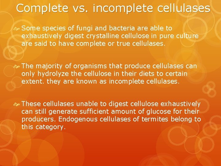 Complete vs. incomplete cellulases Some species of fungi and bacteria are able to exhaustively