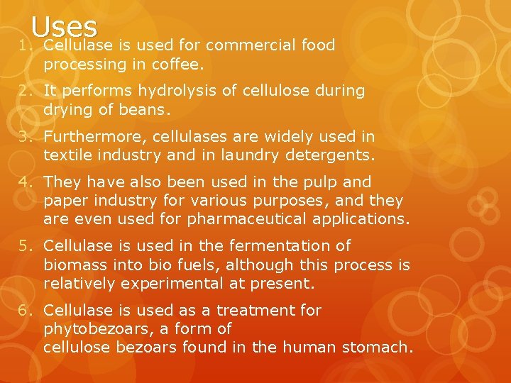 Uses 1. Cellulase is used for commercial food processing in coffee. 2. It performs