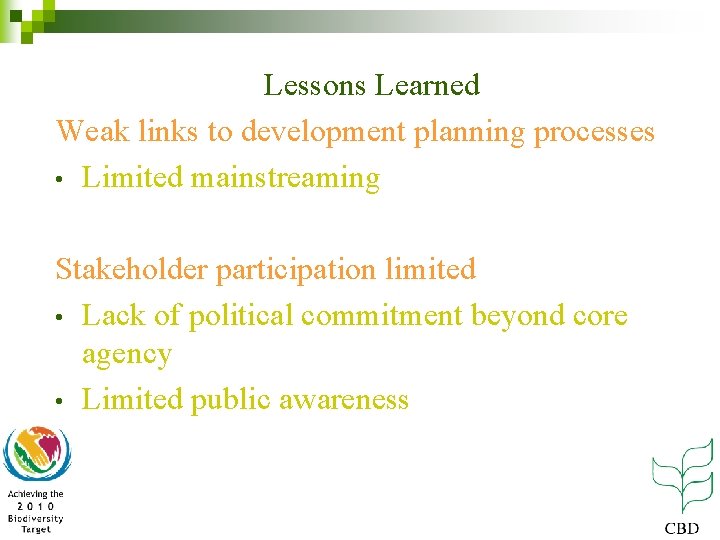 Lessons Learned Weak links to development planning processes • Limited mainstreaming Stakeholder participation limited