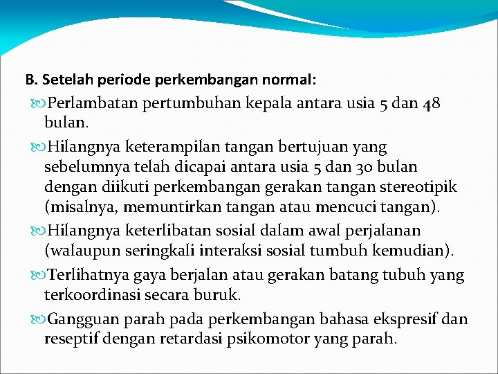 B. Setelah periode perkembangan normal: Perlambatan pertumbuhan kepala antara usia 5 dan 48 bulan.