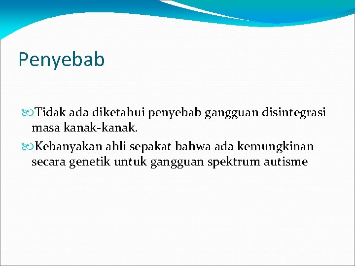 Penyebab Tidak ada diketahui penyebab gangguan disintegrasi masa kanak-kanak. Kebanyakan ahli sepakat bahwa ada