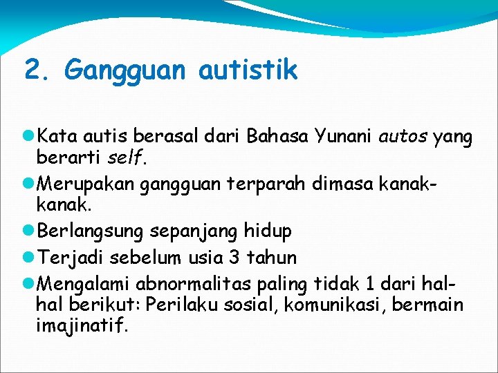 2. Gangguan autistik Kata autis berasal dari Bahasa Yunani autos yang berarti self. Merupakan