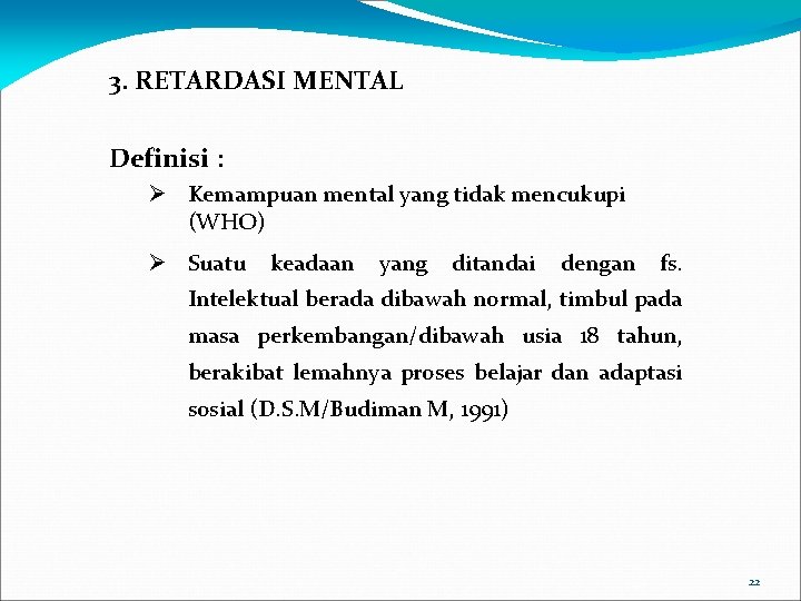 3. RETARDASI MENTAL Definisi : Kemampuan mental yang tidak mencukupi (WHO) Suatu keadaan yang