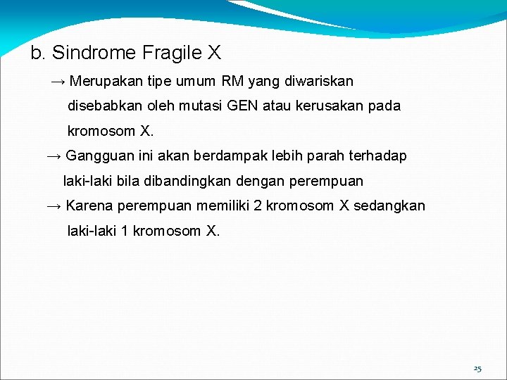 b. Sindrome Fragile X → Merupakan tipe umum RM yang diwariskan disebabkan oleh mutasi