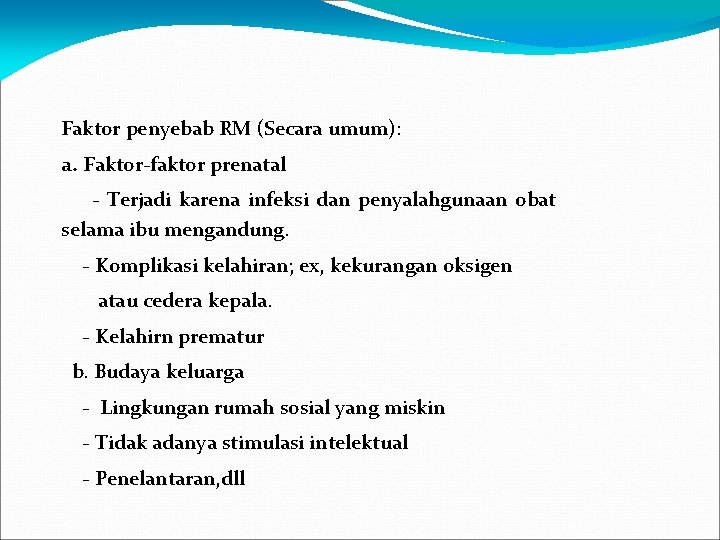 Faktor penyebab RM (Secara umum): a. Faktor-faktor prenatal - Terjadi karena infeksi dan penyalahgunaan