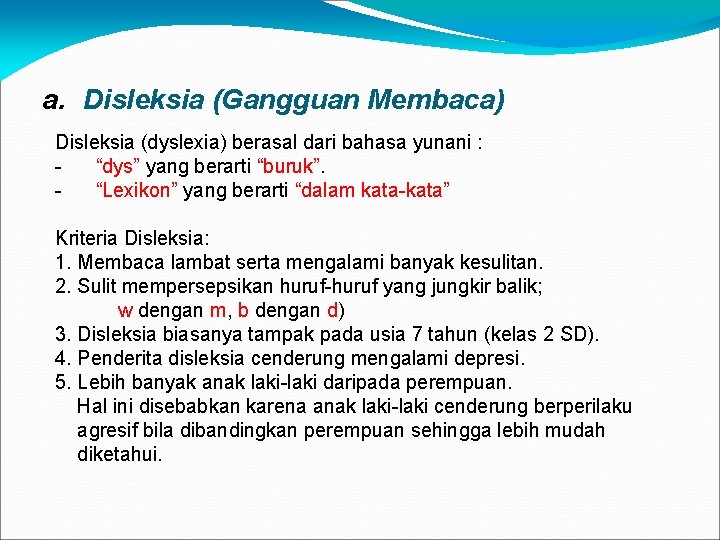 a. Disleksia (Gangguan Membaca) Disleksia (dyslexia) berasal dari bahasa yunani : “dys” yang berarti