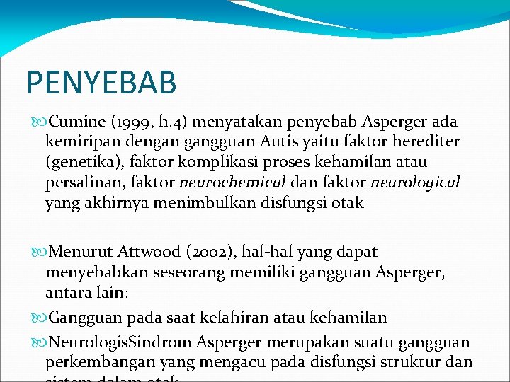 PENYEBAB Cumine (1999, h. 4) menyatakan penyebab Asperger ada kemiripan dengan gangguan Autis yaitu