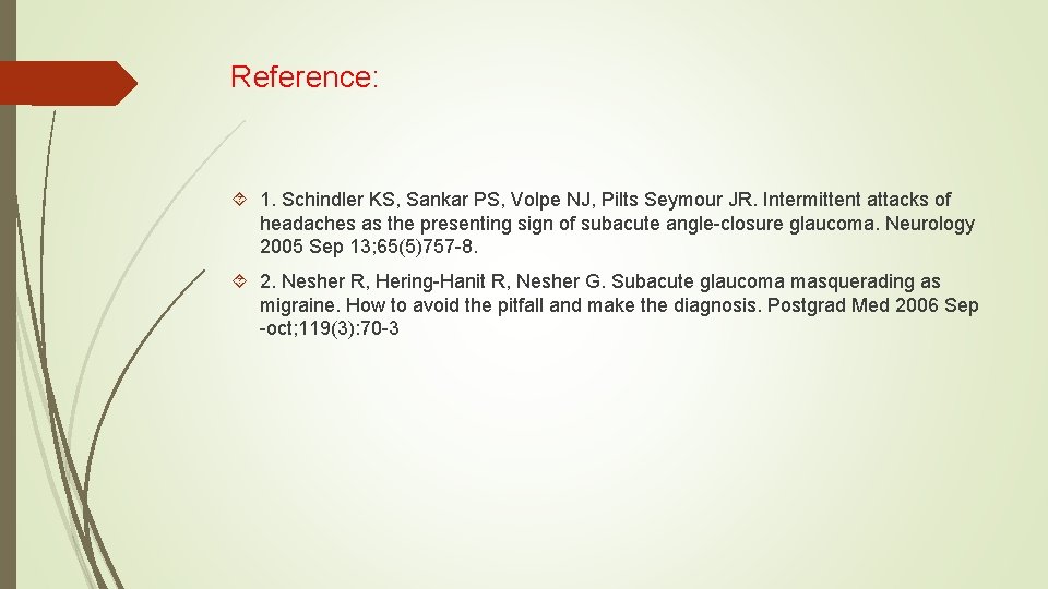 Reference: 1. Schindler KS, Sankar PS, Volpe NJ, Pilts Seymour JR. Intermittent attacks of