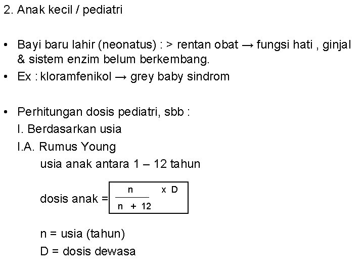 2. Anak kecil / pediatri • Bayi baru lahir (neonatus) : > rentan obat