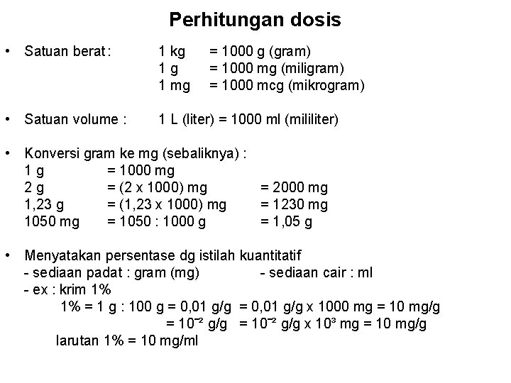 Perhitungan dosis • Satuan berat : 1 kg 1 g 1 mg • Satuan