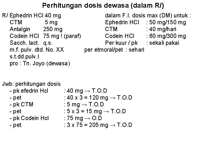 Perhitungan dosis dewasa (dalam R/) R/ Ephedrin HCl 40 mg dalam F. I. dosis
