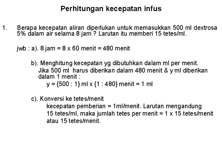 Perhitungan kecepatan infus 1. Berapa kecepatan aliran diperlukan untuk memasukkan 500 ml dextrosa 5%