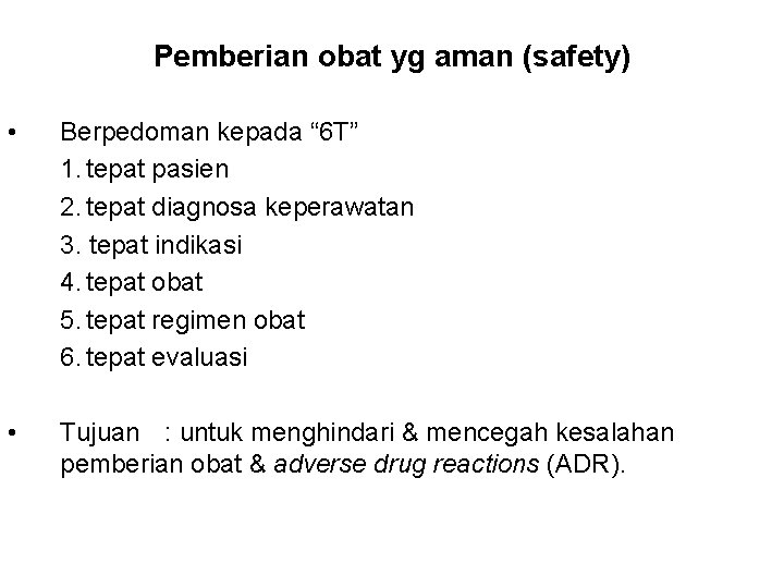 Pemberian obat yg aman (safety) • Berpedoman kepada “ 6 T” 1. tepat pasien