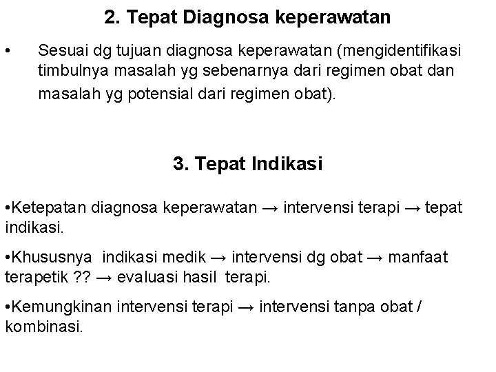 2. Tepat Diagnosa keperawatan • Sesuai dg tujuan diagnosa keperawatan (mengidentifikasi timbulnya masalah yg