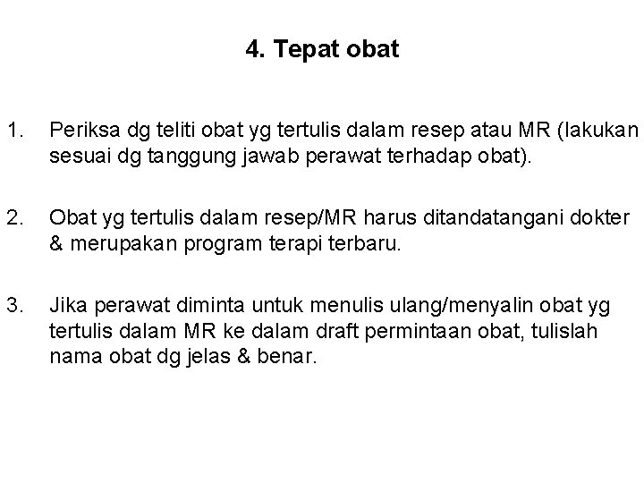 4. Tepat obat 1. Periksa dg teliti obat yg tertulis dalam resep atau MR